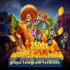 grupo telegram fetiches